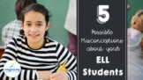 5 Possible Misconceptions About Your ELL Students