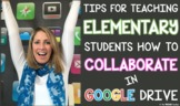 Tips for Helping ELEMENTARY Students Collaborate in GOOGLE Drive™