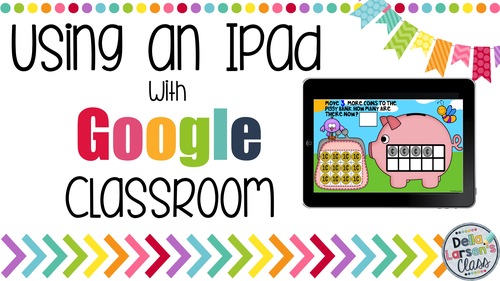 Preview of Using Google Classroom on the IPad Distance Learning