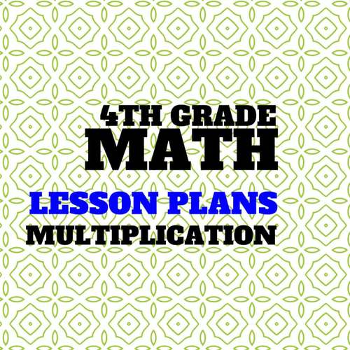 Lesson Plans Multiplication of Whole Numbers 4.4B 4.4C 4.4D 4.4G 4.4H 4.5A