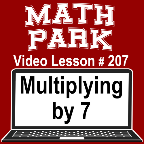 Preview of MULTIPLYING BY 7 - MATH PARK - VIDEO/EASEL LESSON #207