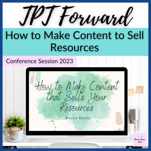 TPT Forward Presentation 2023 // How to Make Content that Sells Your