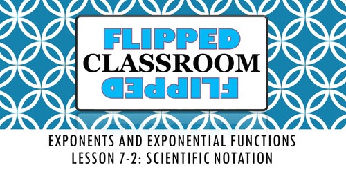 Preview of Algebra 1 Flipped Classroom - Lesson 7-2:  Scientific Notation