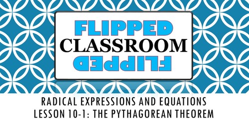 Preview of Algebra 1 Flipped Classroom - Lesson 10-1:  The Pythagorean Theorem