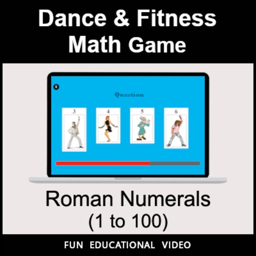 Preview of Roman Numerals (1 to 100) - Math Dance Game & Math Fitness Game - Math Video