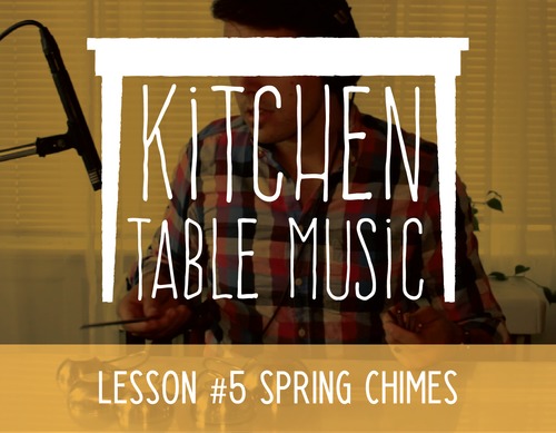 Preview of Kitchen Table Music: Lesson #5 - Spring Chimes