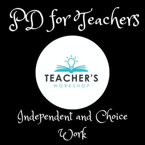 Preview of Independent and Choice Work | Professional Development for Teachers