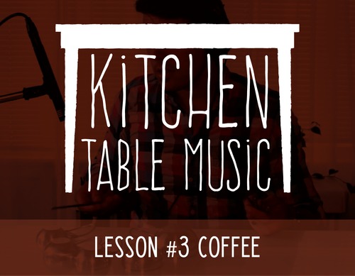 Preview of Kitchen Table Music: Lesson #3 - Coffee