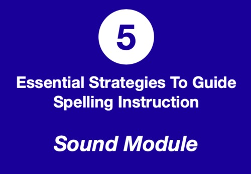 Preview of 5 Essential Strategies to Guide Spelling Instruction -  Sound Module