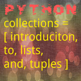 Python Code 07: Collections; Lists and Tuples