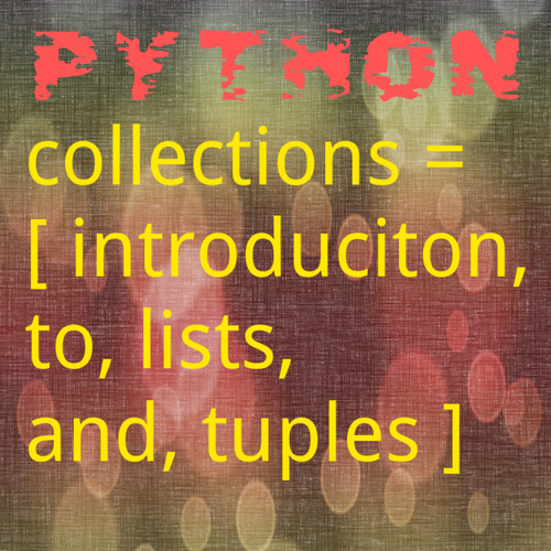 Preview of Python Code 07: Collections; Lists and Tuples