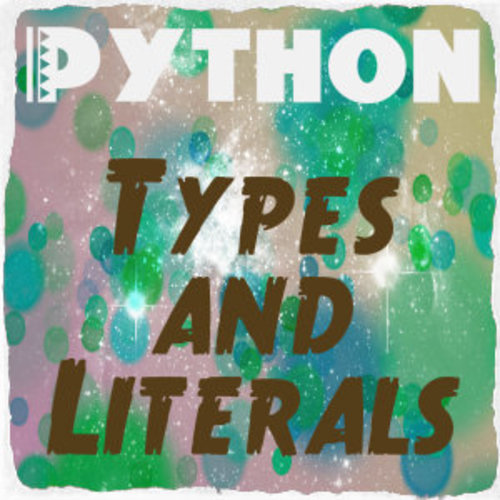 Preview of Python Code 02 (part 1/2): Types and Literals