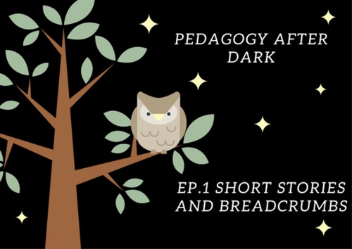 Preview of Short Stories and Breadcrumbs (Pedagogy After Dark Ep. 1)
