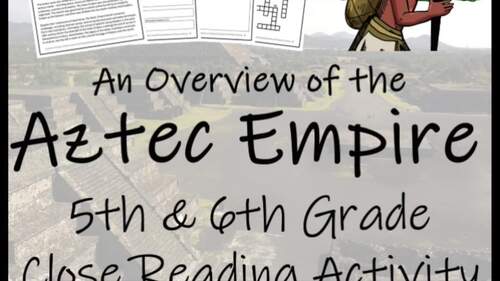 Aztec Empire Close Reading Comprehension Activity | 5th Grade & 6th Grade