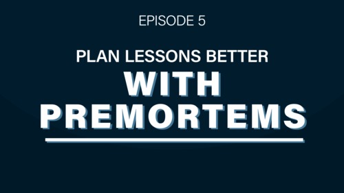 Preview of Burnout Blockers #5: Plan Lessons Better with Premortems