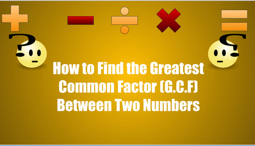 how do you find the greatest common factor between two numbers