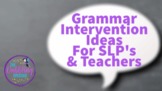 Grammar Intervention Ideas For SLP's & Teachers
