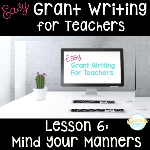 Preview of Easy Grant Writing for Teachers - Lesson 6 Mind Your Manners