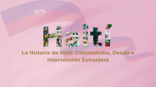 Preview of La Historia de Haití: Colonialismo, Deuda e Intervención Extranjera