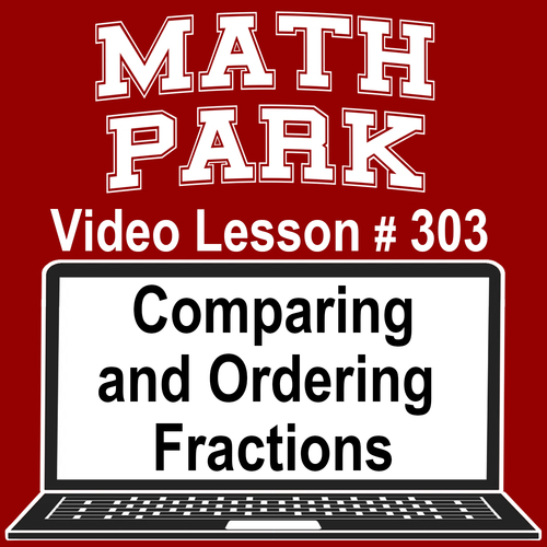Preview of COMPARING AND ORDERING FRACTIONS - MATH PARK - VIDEO/EASEL LESSON #303