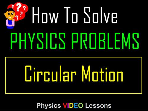 Preview of How To Solve Physics Problems? Mechanics: Circular Motion. Video Tutorial.