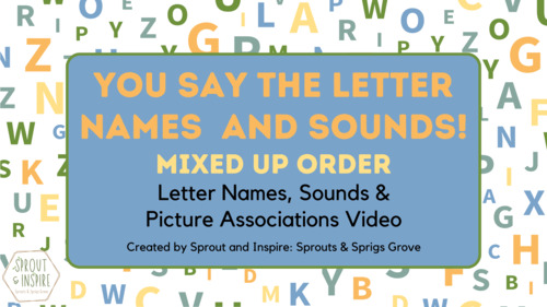 Preview of You Say the Letter Names & Sounds! Mixed Up Order (Letters, Sounds & Pictures)