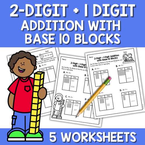 2 Digit + 1 Digit Addition Using Base 10 Blocks with Regrouping Worksheets