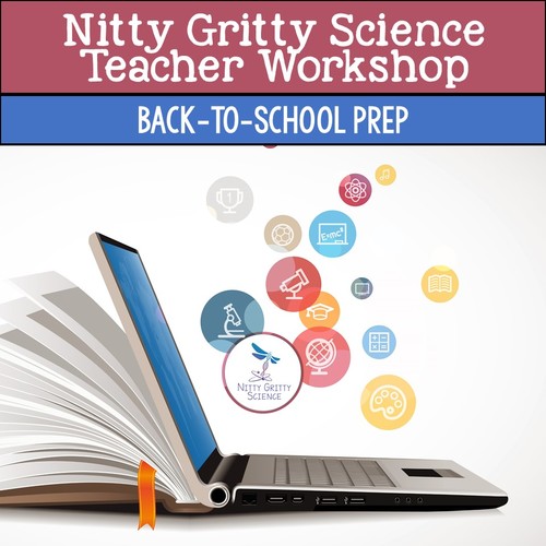 Preview of Nitty Gritty Science Teacher Workshop - Back to School Prep