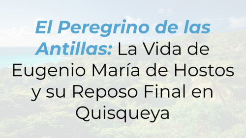 Preview of El Peregrino de las Antillas – La Vida de Eugenio María de Hostos