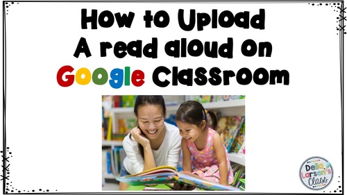 Preview of How to upload a read aloud on Google Classroom Distance Learning