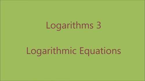 Preview of Logarithms 3 - Logarithmic Equations (lesson video)