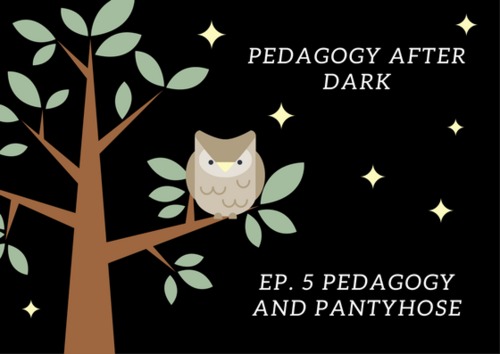 Preview of Pedagogy And Pantyhose (Pedagogy After Dark Ep.5)