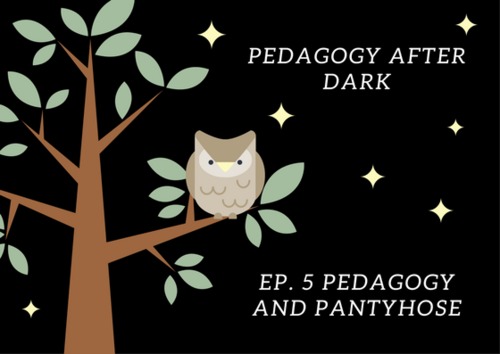 Preview of Pedagogy And Pantyhose (Pedagogy After Dark Ep.5)