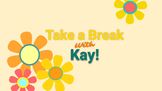 Take a Break with Kay Part 2