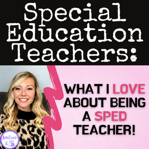 Preview of What I Love About Being A Special Education Teacher | I Love Teaching Because..