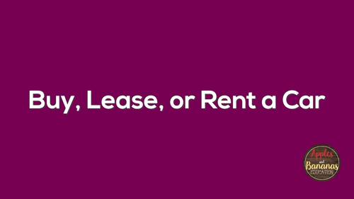 Buy, Lease, or Rent a Car -  (Notes, Practice, Activities, Test, Project)