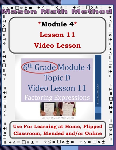 Preview of 6th Grade Math Mod 4 Video Lesson 11 Factoring Expressions *Distance/Flipped*