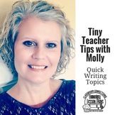 Quick Writing Topics: A Tiny Teacher Tip with Molly from E