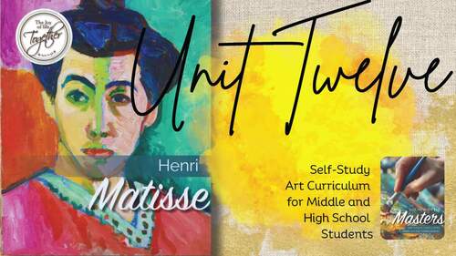 Unit 12 - A Year With The Masters - Matisse (Middle & High Art Curriculum)