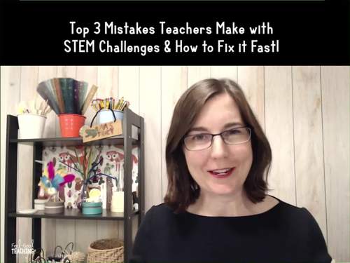 Preview of 3 Mistakes Teachers Make with STEM Challenges & How to Fix it Fast