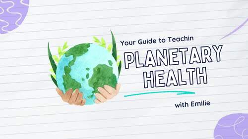 Preview of Planetary Health Teaching Guide with Complete Lesson Plans/Resources