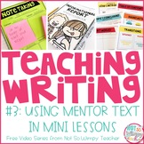 How to Teach Writing FREE Video Series: Using Mentor Text