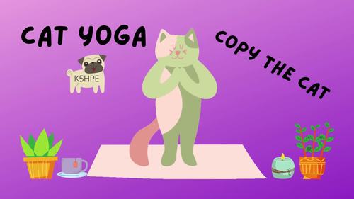 Preview of CAT YOGA - Copy The Cat, Yoga for Kids, Physical Education, DPA, Brain Breaks