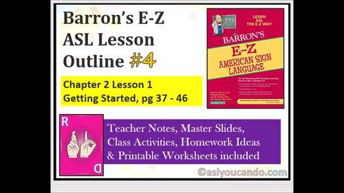 Barron’s E-Z ASL Lesson Outline #4: Chapter 2 Lesson 1 Getting Started pg 37–46
