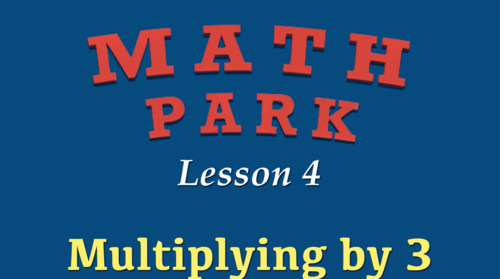 Preview of MULTIPLYING BY 3 - MATH PARK - VIDEO/EASEL LESSON #204