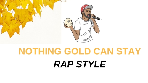 Preview of Nothing Gold Can Stay - Rap version