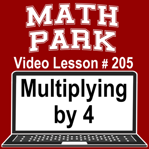 Preview of MULTIPLYING BY 4 - MATH PARK - VIDEO/EASEL LESSON #205