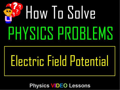 Preview of How To Solve Physics Problems? Electric Field Potential & Energy. Video Tutorial