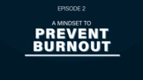 Burnout Blockers Video #2: A Mindset to Prevent Burnout