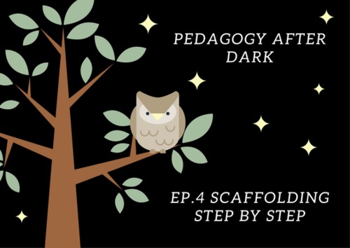 Preview of Scaffolding Step By Step (Pedagogy After Dark Ep. 4)